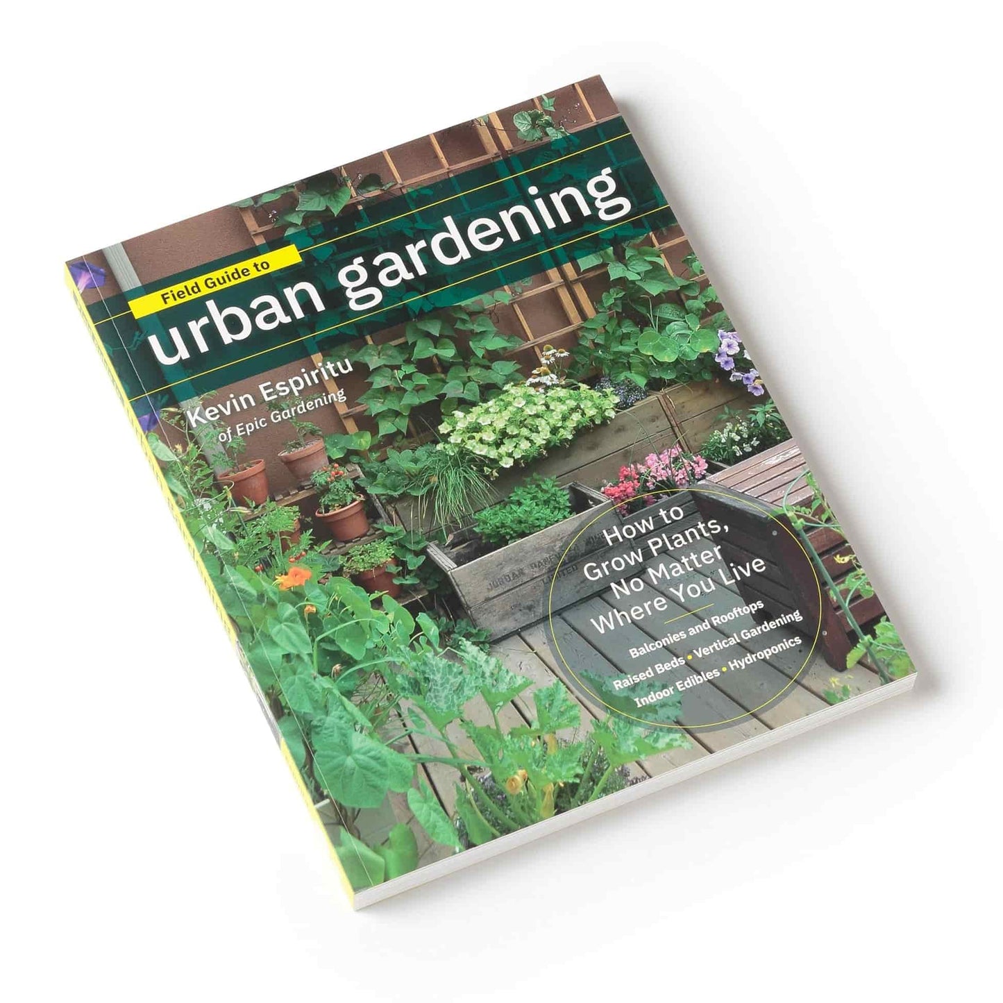 urban botanics an indoor plant guide for modern gardeners Field Guide to Urban Gardening: How to Grow Plants, No Matter Where You Live
