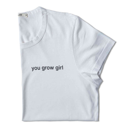 You Grow Girl T-Shirt